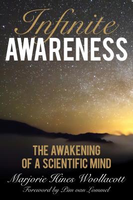Infinite Awareness: The Awakening of a Scientific Mind - Marjorie Hines Woollacott