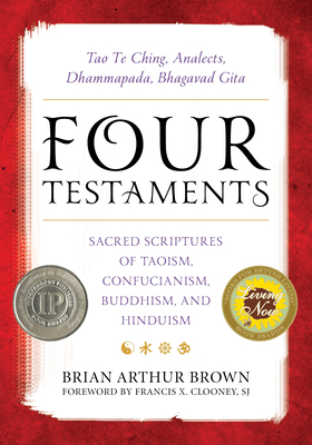 Coperta cărții 'Four Testaments: Tao Te Ching, Analects, Dhammapada, Bhagavad Gita: Sacred Scriptures of Taoism, Confucianism,'