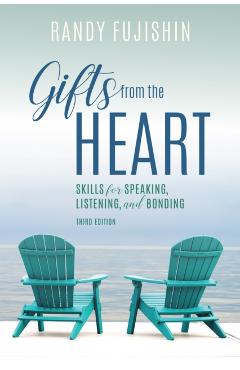 Gifts from the Heart: Skills for Speaking, Listening, and Bonding, Third Edition - Randy Fujishin