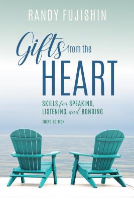 Gifts from the Heart: Skills for Speaking, Listening, and Bonding, Third Edition - Randy Fujishin