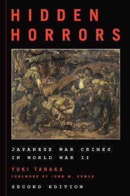 Hidden Horrors: Japanese War Crimes in World War II, Second Edition - Yuki Tanaka