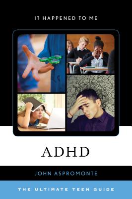 ADHD: The Ultimate Teen Guide - John Aspromonte