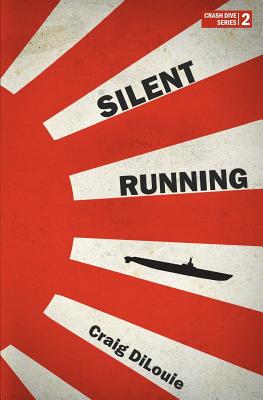 Silent Running: a novel of the Pacific War - Craig Dilouie