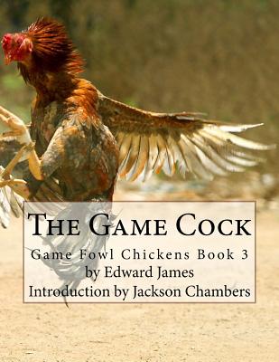 The Game Cock: Game Fowl Chickens Book 3 - Jackson Chambers
