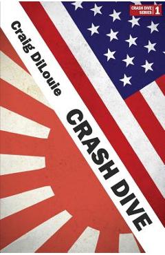 Coperta cărții 'Crash Dive: a novel of the Pacific War - Craig Dilouie'