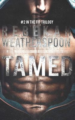 Tamed: #2 in the Fit Trilogy - Rebekah Weatherspoon