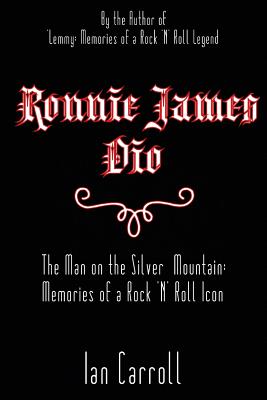 Ronnie James Dio: The Man on the Silver Mountain: Memories of a Rock 'N' Roll Icon - Ian Carroll