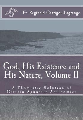 God, His Existence and His Nature; A Thomistic Solution, Volume II - Dom Bede Rose