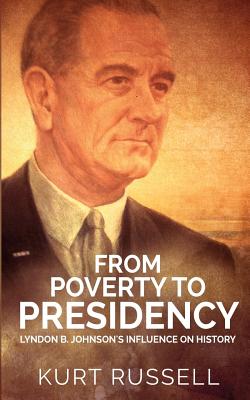 Coperta cărții 'From Poverty to Presidency: Lyndon B. Johnson's Influence on History - Kurt Russell'