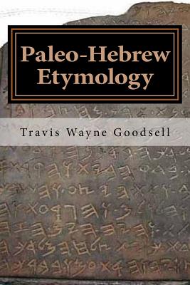 Paleo-Hebrew Etymology - Travis Wayne Goodsell