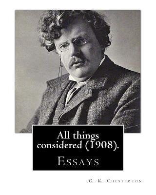 All things considered (1908). By: G. K. Chesterton: Essays - G. K. Chesterton