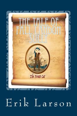 The Tale of Fall Landon Sully: The Pirate Cat - Erik Larson
