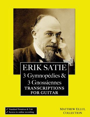 Erik Satie: 3 Gymnopedies & 3 Gnossiennes: Transcriptions for Guitar - Matthew Ellul