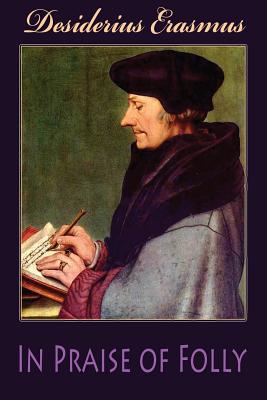 In Praise of Folly - Desiderius Erasmus