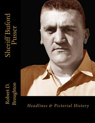 Sheriff Buford Pusser: Headlines and Pictorial History - Robert D. Broughton