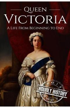 Coperta cărții 'Queen Victoria: A Life From Beginning to End - Hourly History'