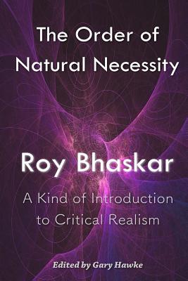 The Order of Natural Necessity: A Kind of Introduction to Critical Realism - Roy Bhaskar