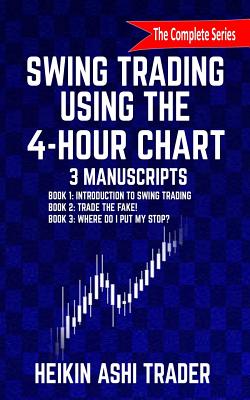 Swing Trading Using the 4-Hour Chart, 1-3: 3 Manuscripts - Heikin Ashi Trader