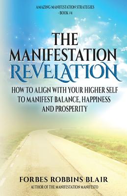 The Manifestation Revelation: How to Align with Your Higher Self to Manifest Balance, Happiness and Prosperity - Rob Morrison