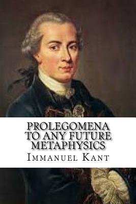 Prolegomena to Any Future Metaphysics - Immanuel Kant