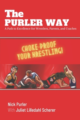 The Purler Way: A Path to Excellence for Wrestlers, Parents, and Coaches - Juliet Scherer