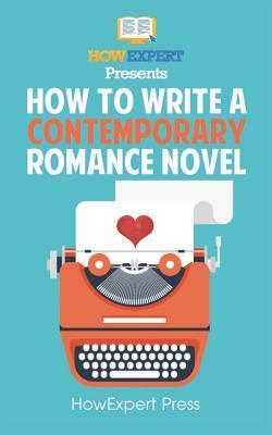 How To Write a Contemporary Romance Novel: Your Step-By-Step Guide To Writing a Contemporary Romance Novel - Graziel Senosa
