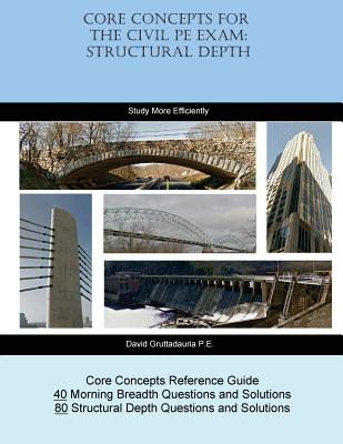 Core Concepts for the Civil PE Exam: Structural Depth - David Gruttadauria P. E.
