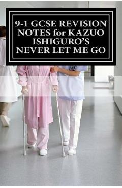 Coperta cărții '9-1 GCSE REVISION NOTES for KAZUO ISHIGURO'S NEVER LET ME GO: Study guide (All chapters, page-by-page analysis) - Joe'