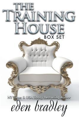The Training House: Box Set - Eden Bradley