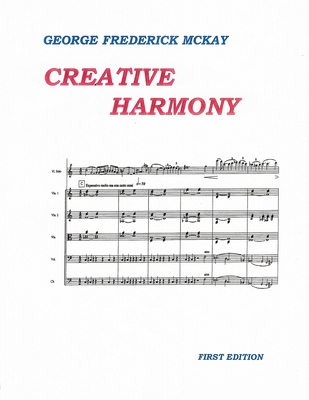 Creative Harmony: A Project Method for Advanced Study - Frederick Leslie Mckay