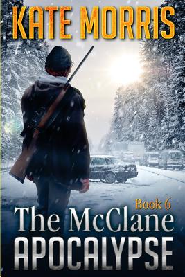 The McClane Apocalypse Book Six - Kate Morris