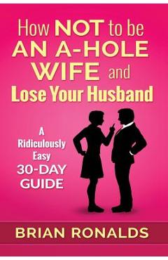 Coperta cărții 'How Not to be an A-Hole Wife and Lose Your Husband - Anne-marie Pritchett'