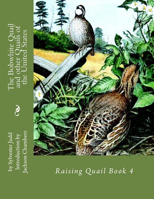 The Bobwhite Quail and other Quails of the United States: Raising Quail Book 4 - Jackson Chambers