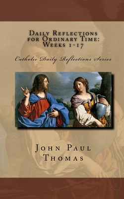 Daily Reflections for Ordinary Time: Weeks 1-17 - John Paul Thomas