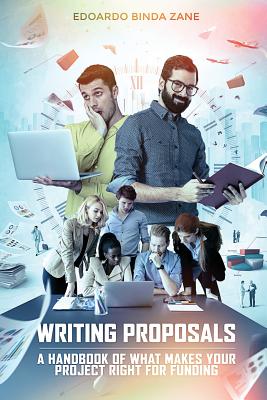 Writing Proposals: A Handbook of What Makes your Project Right for Funding (includes proposal template) - Edoardo Binda Zane