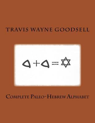 Complete Paleo-Hebrew Alphabet - Travis Wayne Goodsell