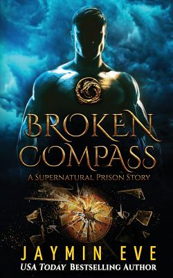 Broken Compass: Supernatural Prison Story 1 - Jaymin Eve