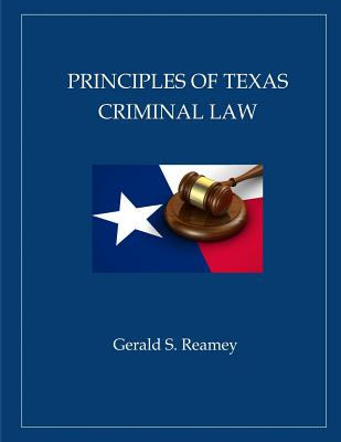 Principles of Texas Criminal Law - Gerald S. Reamey