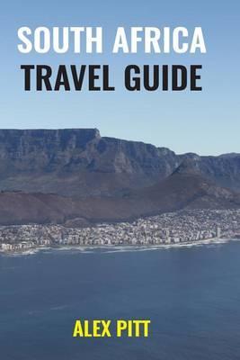 South Africa Travel Guide: How and When to Travel, Wildlife, Accommodation, Eating and Drinking, Activities, Health, All Regions and South Africa - Alex Pitt
