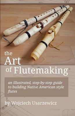 The Art of Flutemaking - Wojciech Usarzewicz