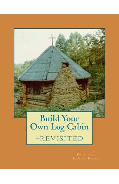 Coperta cărții 'Build Your Own Log Cabin - Revisited: The Down-to-Earth, No-Nonsense Guide - Karyn C. Pfarr'