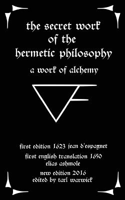 The Secret Work of the Hermetic Philosophy: A Work of Alchemy - Elias Ashmole