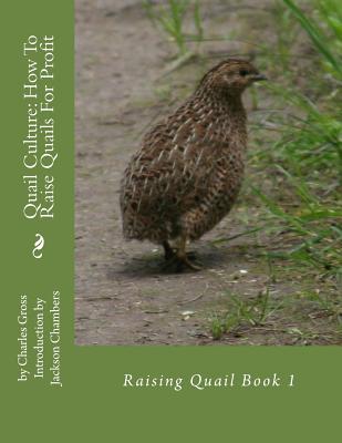 Quail Culture: How To Raise Quails For Profit: Raising Quail Book 1 - Jackson Chambers