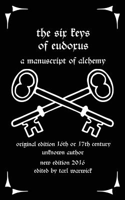 The Six Keys of Eudoxus: A Manuscript of Alchemy - Tarl Warwick