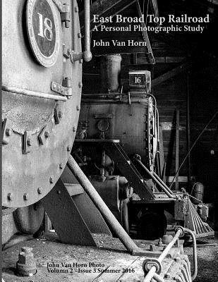 East Broad Top Railroad: A Personal Photographic Study - John Van Horn