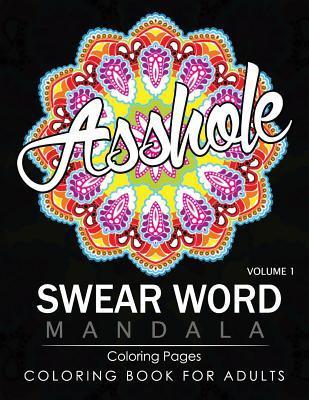 Swear Word Mandala Coloring Pages Volume 1: Rude and Funny Swearing and Cursing Designs with Stress Relief Mandalas (Funny Coloring Books) - James B. Hall