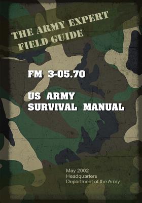Field Manual FM 3-05.70 US Army Survival Guide - United States Us Army