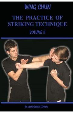 Coperta cărții 'Wing chun. The practice of striking technique - Semyon Neskorodev'