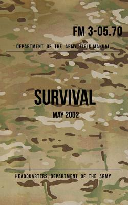 Field Manual 3-05.70 Survival: May 2002 - Headquarters Department Of The Army