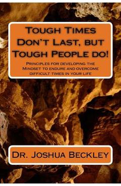 Coperta cărții 'Tough Times Don't Last, but Tough People do!: Principles for developing the Mindset to endure and overcome difficult'